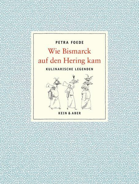 Wie Bismarck auf den Hering kam: Kulinarische Legenden