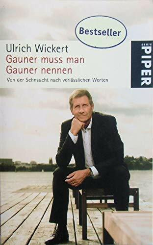 Gauner muss man Gauner nennen: Von der Sehnsucht nach verlässlichen Werten (Piper Taschenbuch, Band 25208)