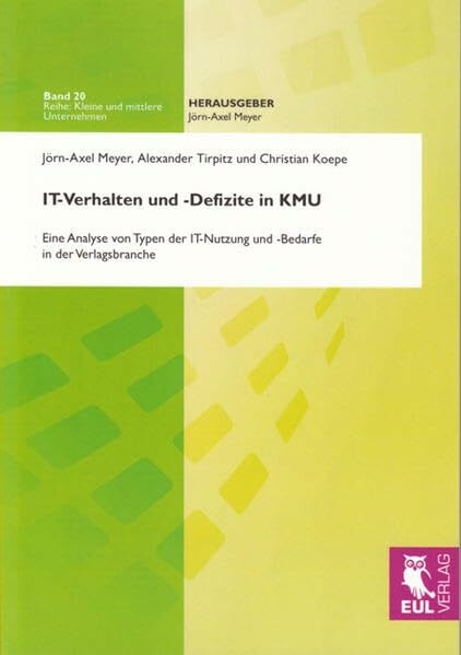 IT-Verhalten und -Defizite in KMU: Eine Analyse von Typen der IT-Nutzung und -Bedarfe in der Verlagsbranche (Kleine und mittlere Unternehmen)