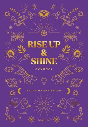 Rise Up & Shine Journal: Entdecke mit diesem Journal deine Schöpferkraft, entfalte dein Potenzial und erschaffe dein außergewöhnliches Leben. Das ... ... der Bestseller-Autorin Laura Malina Seiler