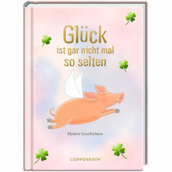 Glück ist gar nicht mal so selten: Heitere Geschichten
