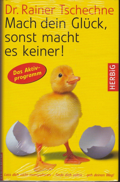 Mach dein Glück, sonst macht es keiner!: Lass dich nicht manipulieren - finde dich selbst - geh deinen Weg!
