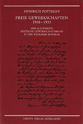 Freie Gewerkschaften 1918-1933: Der Allgemeine Deutsche Gewerkschaftsbund in der Weimarer Republik