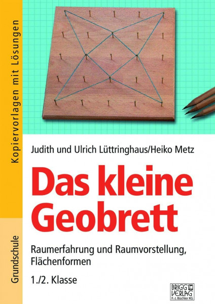 Das kleine Geobrett: Raumerfahrung und Raumvorstellung, Flächenformen 1./2. Klasse