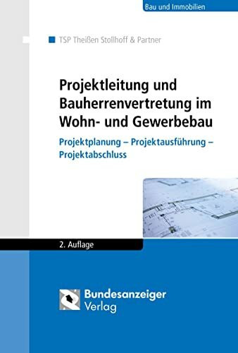 Projektleitung und Bauherrenvertretung im Wohn- und Gewerbebau: Projektplanung - Projektausführung - Projektabschluss