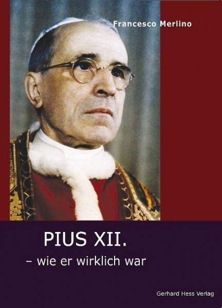 Pius XII. - wie er wirklich war