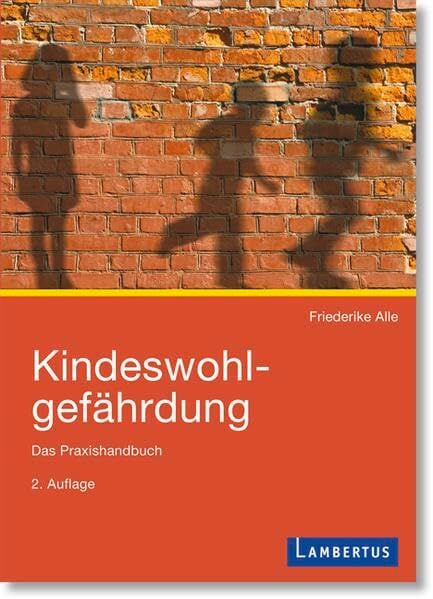 Kindeswohlgefährdung: Das Praxishandbuch Kindeswohlgefährdung: Das Praxishandbuch