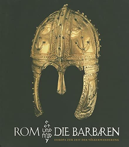 Rom und die Barbaren: Europa zur Zeit der Völkerwanderung. Katalog zur Ausstellung in Bonn, 22.8.2008-7.12.2008, Kunst- und Ausstellungshalle der ... der Bundesrepublik Deutschland GmbH