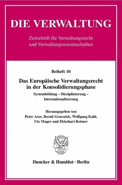 Das Europäische Verwaltungsrecht in der Konsolidierungsphase.: Systembildung - Disziplinierung - Internationalisierung. (Die Verwaltung. Beihefte)
