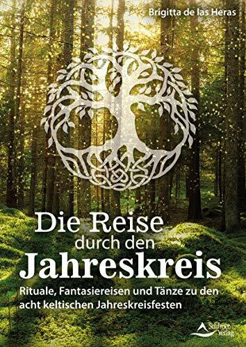 Die Reise durch den Jahreskreis: Rituale, Fantasiereisen und Tänze zu den acht keltischen Jahreskreisfesten