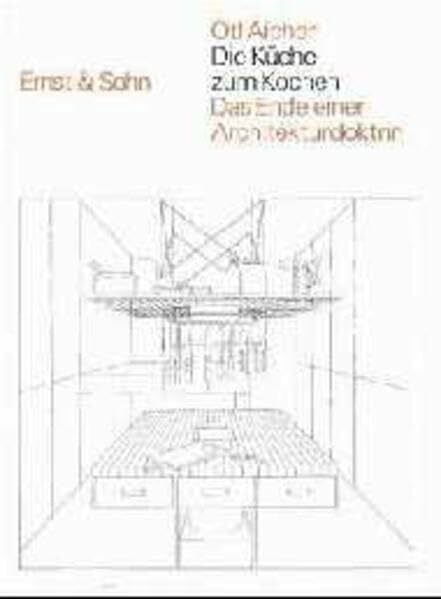 Die Küche zum Kochen: Das Ende einer Architekturdoktrin