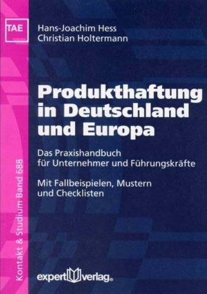 Produkthaftung in Deutschland und Europa: Das Praxishandbuch für Unternehmer und Führungskräfte – Mit Fallbeispielen, Mustern und Checklisten (Kontakt & Studium)