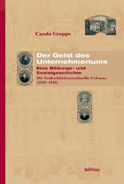 Der Geist des Unternehmertums. Eine Bildungs- und Sozialgeschichte: Die Seidenfabrikantenfamilie Colsman (1649-1840)
