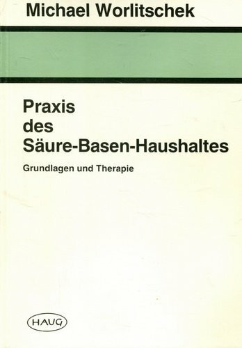 Praxis des Säure-Basen-Haushaltes. Grundlagen und Therapie