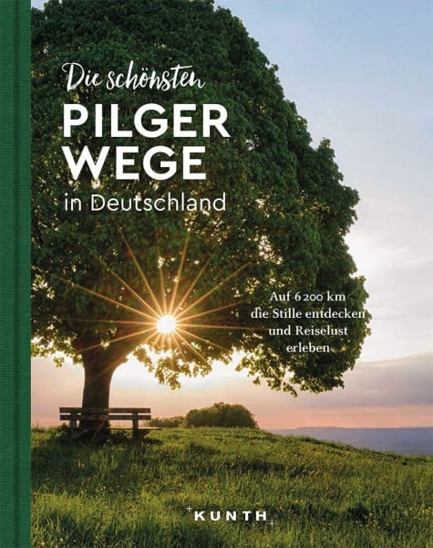 KUNTH Die schönsten Pilgerwege in Deutschland: Auf 6200 Kilometern die Stille entdecken und Reiselust erleben (KUNTH Outdoor Abenteuer)