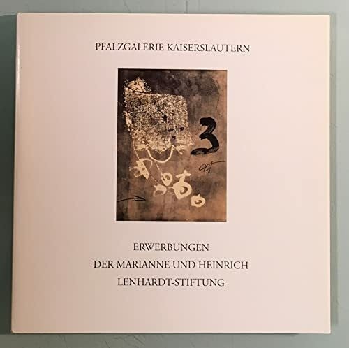 Erwerbungen der Marianne und Heinrich Lenhardt-Stiftung. Künstlerische Originaldruckgraphik 1995-1999: Bestandskatalog der Graphischen Sammlung VIII