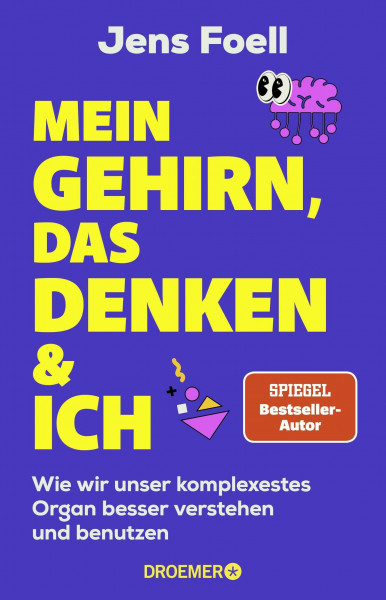 Mein Gehirn, das Denken und ich: Wie wir unser komplexestes Organ besser verstehen und benutzen | Neurowissenschaft, mentale Stärke, Konzentration & Gehirntraining