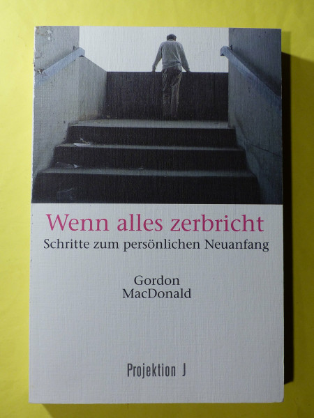 Wenn alles zerbricht. Schritte zum persönlichen Neuanfang