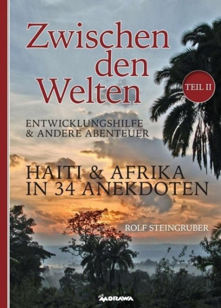 Zwischen den Welten Teil 2: Haiti & Afrika in 34 Anekdoten