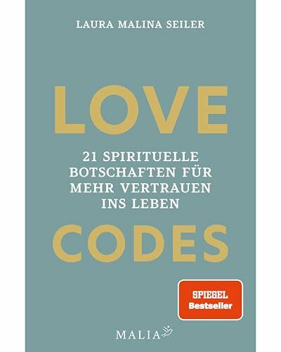 LOVE CODES: 21 spirituelle Botschaften für mehr Vertrauen ins Leben: Deine Reise zu innerem Frieden und Selbstvertrauen: Learnings, Tools und ... mit Bestseller-Autorin Laura Malina Seiler