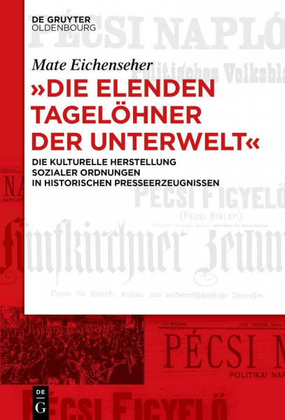 "Die elenden Tagelöhner der Unterwelt": Die kulturelle Herstellung sozialer Ordnungen in historischen Presseerzeugnissen