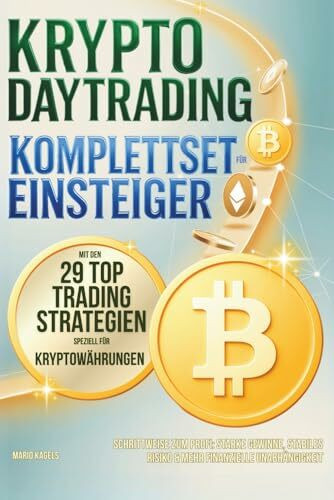 Krypto Daytrading Komplettset für Einsteiger mit den 29 Top-Trading-Strategien speziell für Kryptowährungen - Schrittweise zum Profi: Starke Gewinne, stabiles Risiko & mehr finanzielle Unabhängigkeit