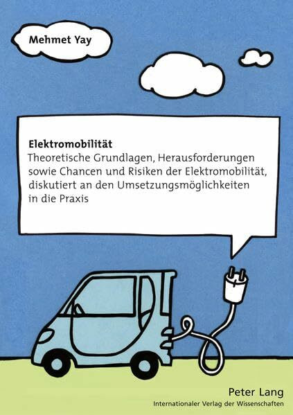 Elektromobilität: Theoretische Grundlagen, Herausforderungen sowie Chancen und Risiken der Elektromobilität, diskutiert an den Umsetzungsmöglichkeiten in die Praxis