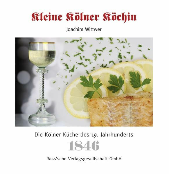 Kleine Kölner Köchin: Die Kölner Küche des 19. Jahrhunderts