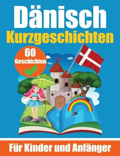 60 Kurzgeschichten auf Dänisch | Ein zweisprachiges Buch auf Deutsch und Dänisch | Ein Buch zum Erlernen der Dänischen Sprache für Kinder und ... | Zweisprachige Geschichten für junge Köpfe