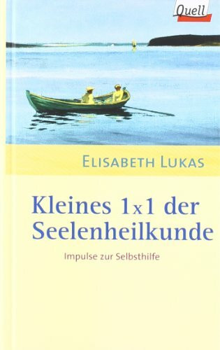 Kleines 1 x 1 der Seelenheilkunde: Impulse zur Selbsthilfe. (Ed. Quell)