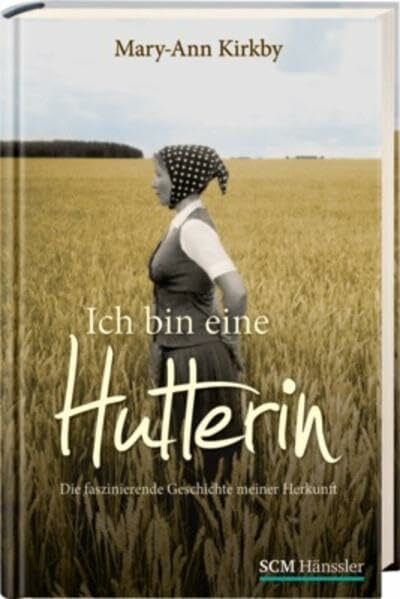 Ich bin eine Hutterin: Die faszinierende Geschichte meiner Herkunft
