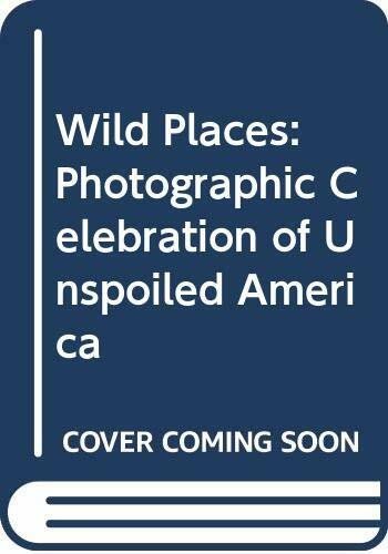 Wild Places: Photographic Celebration of Unspoiled America