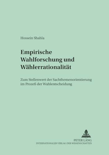 Empirische Wahlforschung und Wählerrationalität: Zum Stellenwert der Sachthemenorientierung im Prozeß der Wahlentscheidung (Empirische und methodologische Beiträge zur Sozialwissenschaft, Band 19)