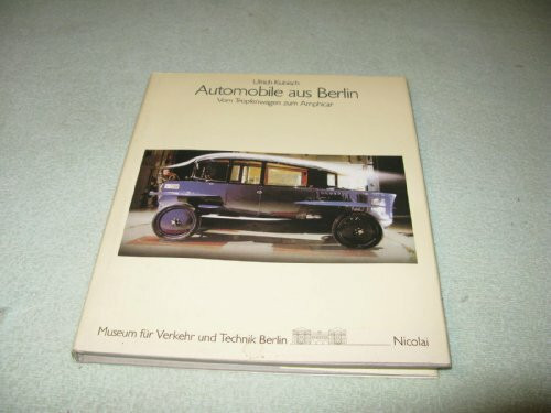 Automobile aus Berlin: Vom Tropfenwagen zum Amphicar (Berliner Beiträge zur Technikgeschichte und Industriekultur)