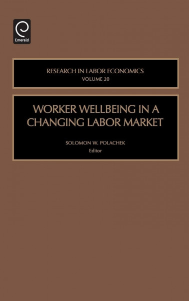 Worker Wellbeing in a Changing Labor Market (Research in Labor Economics, Band 20)