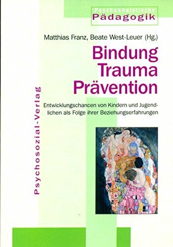 Bindung Trauma Prävention: Entwicklungschancen von Kindern und Jugendlichen als Folge ihrer Beziehungserfahrungen (Psychoanalytische Pädagogik) Bindung Trauma Prävention: Entwicklungschancen von Kindern und Jugendlichen als Folge ihrer Beziehungserfahrungen (Psychoanalytische Pädagogik)