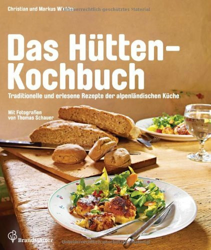 Das Hütten-Kochbuch - Die besten Rezepte der alpenländischen Küche: Traditionelle und erlesene Rezepte der alpenländischen Küche. Vorw. v. Karl und Rudolf Obauer