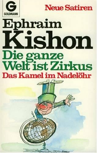 Das Kamel im Nadelöhr / Neue Satiren: Das Kamel im Nadelöhr / Die ganze Welt ist Zirkus: Neue Satiren (Goldmann Allgemeine Reihe)