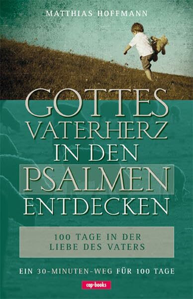 Gottes Vaterherz in den Psalmen entdecken: 100 Tage in der Liebe des Vaters