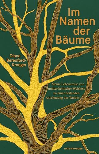 Im Namen der Bäume: Meine Lebensreise von uralter keltischer Weisheit zu einer heilenden Anschauung des Waldes (Naturkunden)