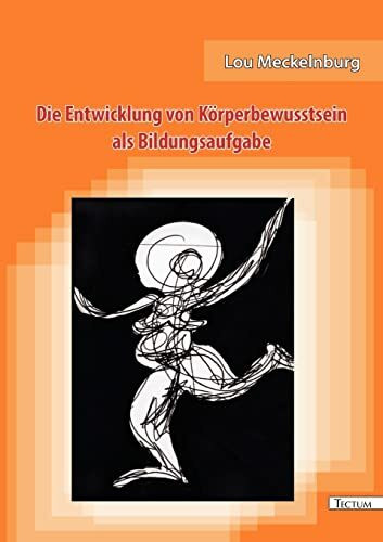 Die Entwicklung von Körperbewusstsein als Bildungsaufgabe