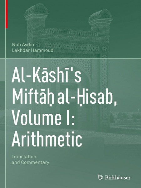 Al-Kashi's Mifta¿ al-¿isab, Volume I: Arithmetic