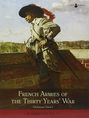 French Armies of the Thirty Years War (Soldiers of the Past)