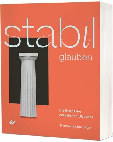 STABIL glauben: Die Basics des christlichen Glaubens