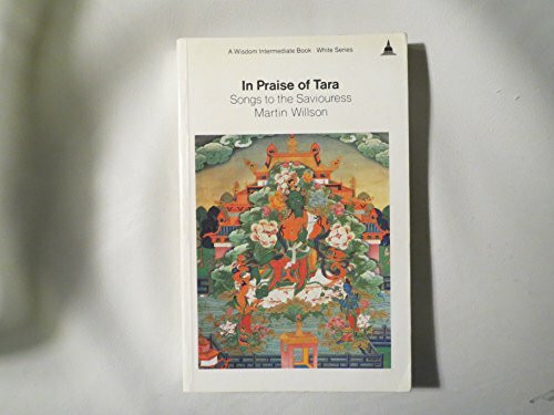 In Praise of Tara: Songs to the Saviouress : Source Texts from India and Tibet on Buddhism's Great Goddess (Wisdom Intermediate Book)