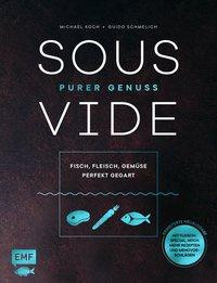 Sous-Vide - Purer Genuss: Fisch, Fleisch, Gemüse perfekt gegart