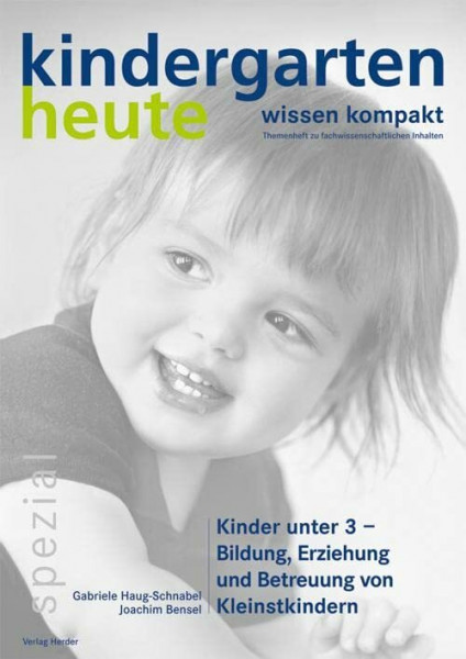 Kinder unter 3 - Bildung, Erziehung und Betreuung von Kleinstkindern: kindergarten heute wissen kompakt