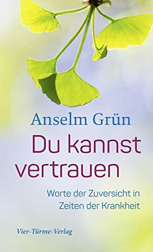 Du kannst vertrauen. Worte der Zuversicht in Zeiten der Krankheit
