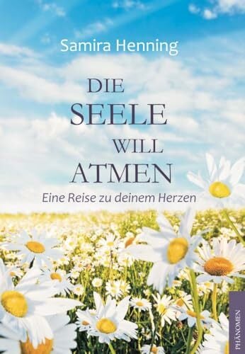 Die Seele will atmen: Eine Reise zu deinem Herzen Die Seele will atmen: Eine Reise zu deinem Herzen
