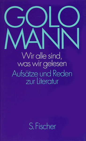 Wir alle sind, was wir gelesen: Aufsätze und Reden zur Literatur